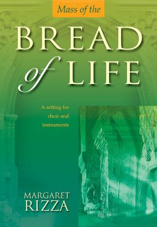 RIZZA:MASS OF THE BREAD OF LIFE A SETTING FOR CHOIR AND INSTRUMENTS