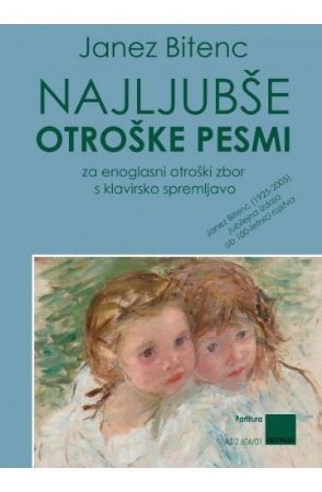 BITENC:NAJLJUBŠE OTROŠKE PESMI ZA ENOGLASNI ZBOR S KLAVIRSKO SPREMLJAVO