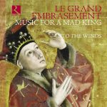 LE GRAND EMBRASEMENT MUSIC FOR A MAD KING