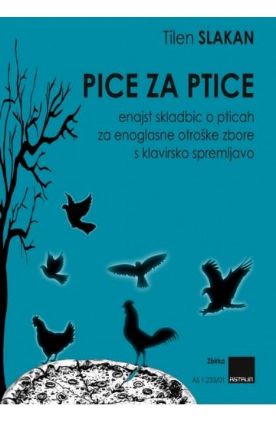 SLAKAN:PICE ZA PTICE ENAJST SKLADBIC O PTICAH ZA ENOGLASNE OTROŠKE ZBORE