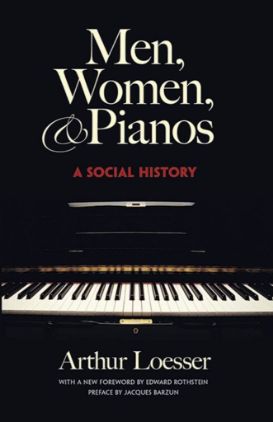 LOESSER:MEN,WOMEN & PIANOS A SOCIAL HISTORY