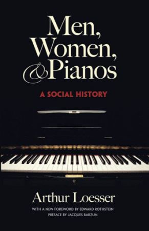 LOESSER:MEN,WOMEN & PIANOS A SOCIAL HISTORY