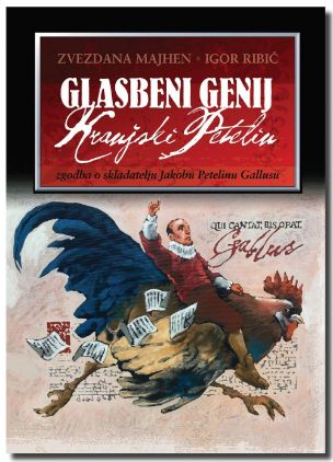 MAJHEN/RIBIČ:GLASBENI GENIJ KRANJSKI PETELIN ZGODBA O JAKOBU PETELINU GALLUSU