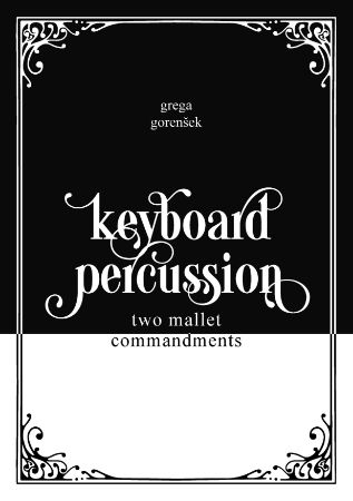 GORENŠEK G.: KEYBOARD PERCUSSION TWO MALLETS COMMANDMENTS